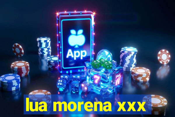 lua morena xxx